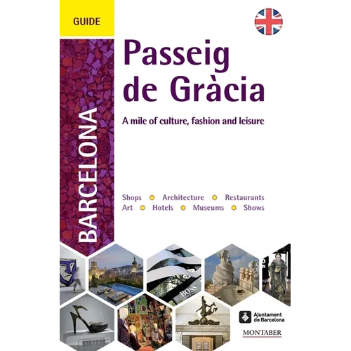 A Guide to Barcelona's Passeig de Gràcia: A mile of culture, fashion and leisure - Paperback