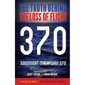 "Goodnight Malaysian 370": The Truth Behind The Loss of Flight 370 - Paperback