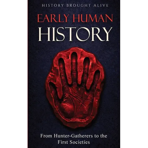 Early Human History: From Hunter-Gatherers to the First Societies - Paperback