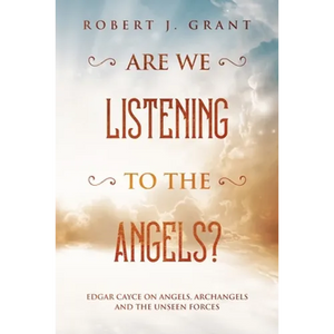 Are We Listening to the Angels?: Edgar Cayce on Angels, Archangels and the Unseen Forces - Paperback