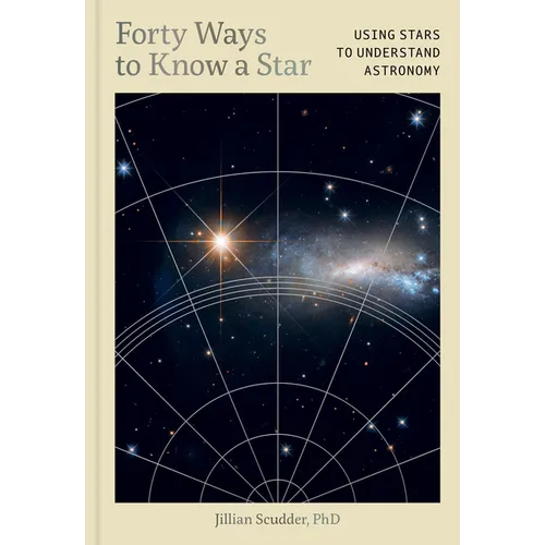 Forty Ways to Know a Star: Using Stars to Understand Astronomy - Hardcover