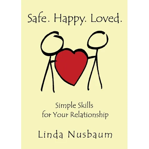 Safe. Happy. Loved. Simple Skills for Your Relationship - Paperback