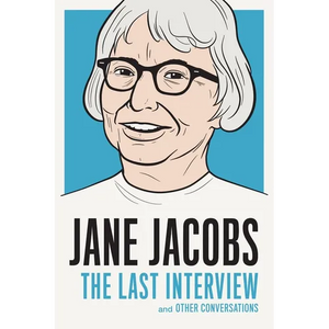 Jane Jacobs: The Last Interview: and Other Conversations - Paperback