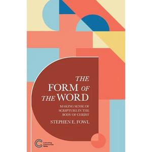The Form of the Word: Making Sense of Scripture in the Body of Christ - Paperback