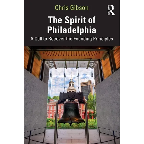 The Spirit of Philadelphia: A Call to Recover the Founding Principles - Paperback