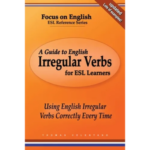 A Guide to English Irregular Verbs for ESL Learners: Using English Irregular Verbs Correctly Every Time - Paperback
