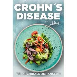 Crohn's Disease Cookbook: General Guide, 60 Healthy and Tasty Recipes with a 2-Week Diet Plan - Paperback