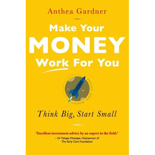 Make Your Money Work for You: Think Big, Start Small - Paperback