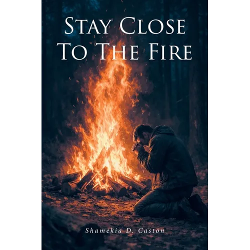 Stay Close to the Fire - Paperback