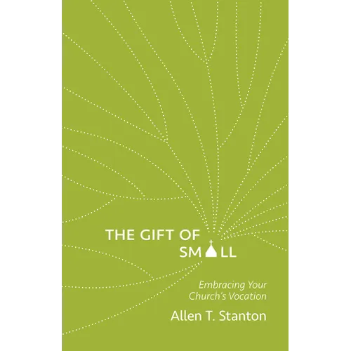 The Gift of Small: Embracing Your Church's Vocation - Paperback