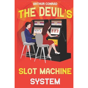 The Devil's Slot Machine System: the True Strategy of Beating Slot Machines and Winning Big - Paperback