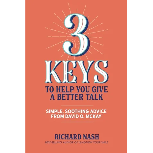 3 Keys to Help You Give a Better Talk: Simple, Soothing Advice From David O. McKay - Paperback