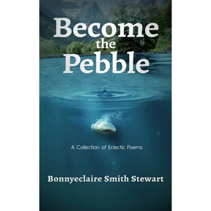 Become the Pebble: A Collection of Eclectic Poems - Hardcover