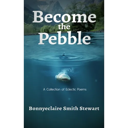 Become the Pebble: A Collection of Eclectic Poems - Hardcover
