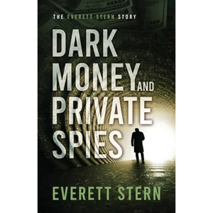 Dark Money and Private Spies: The Everett Stern Story - Paperback