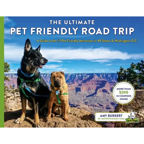 The Ultimate Pet Friendly Road Trip: A Guide to the #1 Pet Friendly Attraction in 48 States & Washington D.C. - Paperback