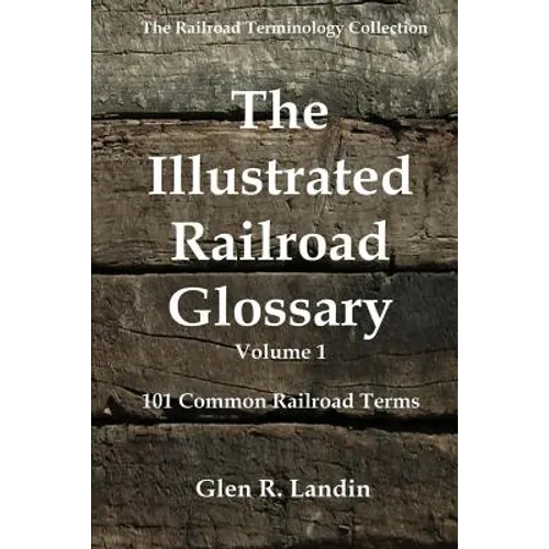 The Illustrated Railroad Glossary: 101 Common Railroad Terms - Paperback