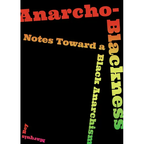 Anarcho-Blackness: Notes Toward a Black Anarchism - Paperback