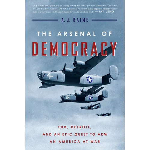 The Arsenal of Democracy: Fdr, Detroit, and an Epic Quest to Arm an America at War - Paperback