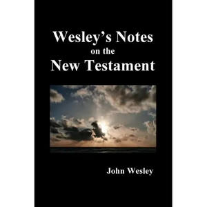 John Wesley's Notes on the Whole Bible: New Testament - Paperback
