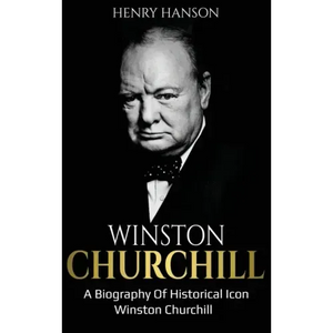 Winston Churchill: A Biography of Historical Icon Winston Churchill - Hardcover
