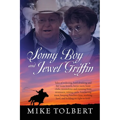 Sonny Boy and Jewel Griffin: Tales of rodeoing, hard drinking and bar room brawls, horse races, hunt clubs, moonshine and running from revenuers, rais - Paperback