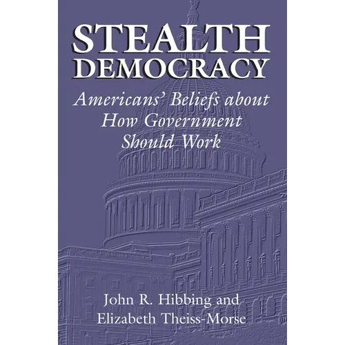 Stealth Democracy: Americans' Beliefs about How Government Should Work - Paperback