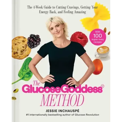 The Glucose Goddess Method: The 4-Week Guide to Cutting Cravings, Getting Your Energy Back, and Feeling Amazing - Hardcover