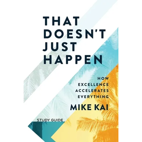That Doesn't Just Happen - Study Guide: How Excellence Accelerates Everything - Paperback