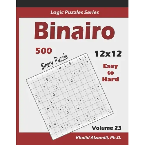 Binairo (Binary Puzzle): 500 Easy to Hard (12x12): Keep Your Brain Young