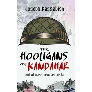 The Hooligans of Kandahar: Not All War Stories are Heroic - Hardcover