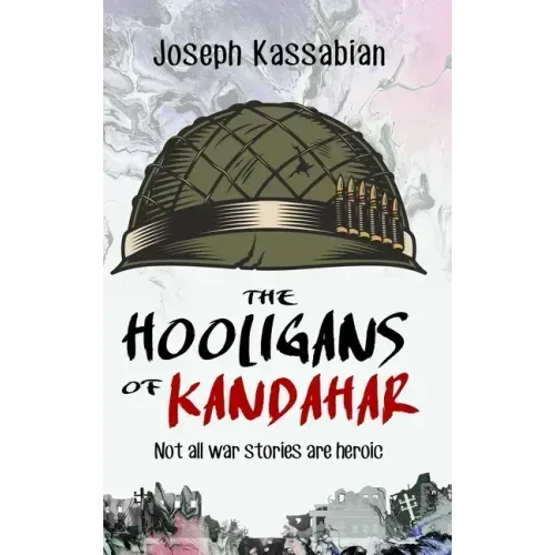 The Hooligans of Kandahar: Not All War Stories are Heroic - Hardcover