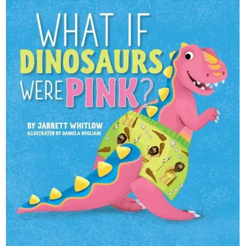 What if Dinosaurs were Pink? - Hardcover