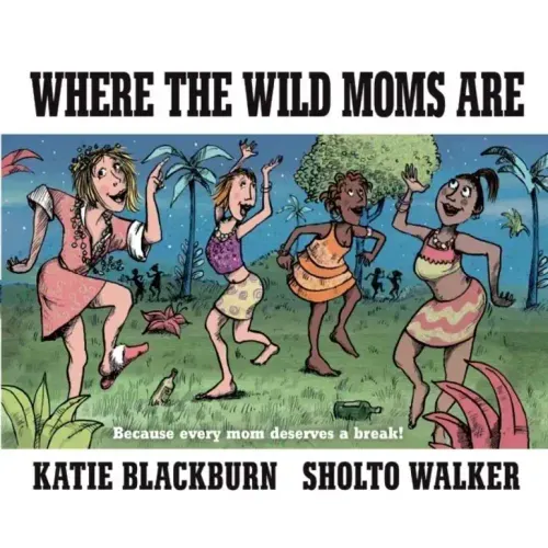 Where the Wild Moms Are - Hardcover