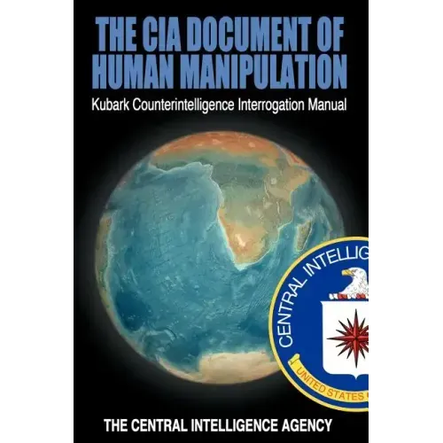 The CIA Document of Human Manipulation: Kubark Counterintelligence Interrogation Manual - Paperback