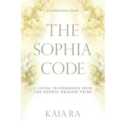 The Sophia Code: A Living Transmission from The Sophia Dragon Tribe - Paperback