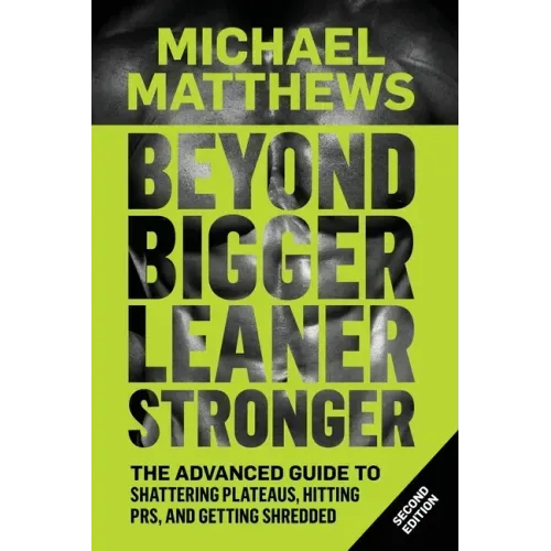 Beyond Bigger Leaner Stronger: The Advanced Guide to Building Muscle, Staying Lean, and Getting Strong - Paperback