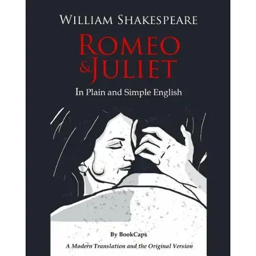 Romeo and Juliet In Plain and Simple English: (A Modern Translation and the Original Version) - Paperback