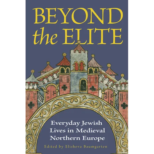 Beyond the Elite: Everyday Jewish Lives in Medieval Northern Europe - Paperback