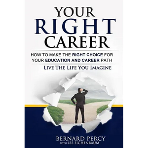 Your Right Career: How to Make the Right Choice for Your Education and Career Path - Paperback
