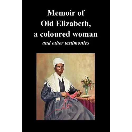 Memoir of Old Elizabeth, a Coloured Woman and Other Testimonies of Women Slaves - Paperback