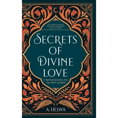 Secrets of Divine Love: A Spiritual Journey into the Heart of Islam - Hardcover