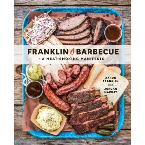 Franklin Barbecue: A Meat-Smoking Manifesto [A Cookbook] - Hardcover