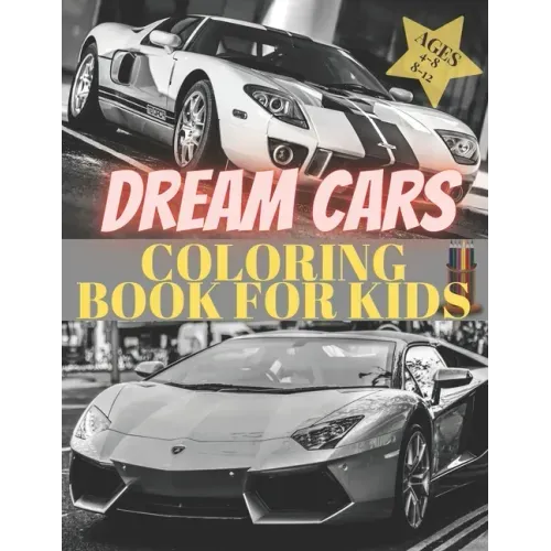 Dreams Cars. Coloring Book for Kids Ages 4-8 8-12: Supercars Activity Book. Coloring racing cars for boys, girls and adults. Vehicles every boy dream. - Paperback