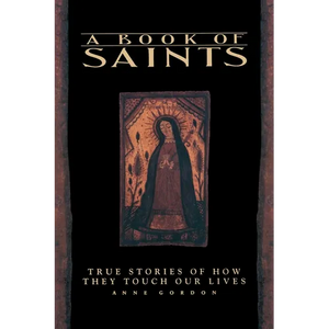 A Book of Saints: True Stories of How They Touch Our Lives - Paperback