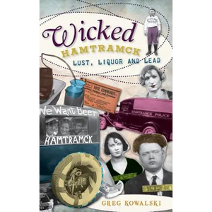 Wicked Hamtramck: Lust, Liquor and Lead - Hardcover