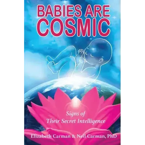 Babies Are Cosmic: Signs of Their Secret Intelligence - Paperback