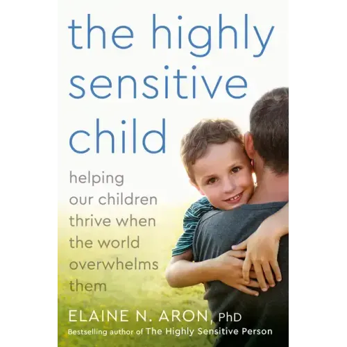 The Highly Sensitive Child: Helping Our Children Thrive When the World Overwhelms Them - Paperback