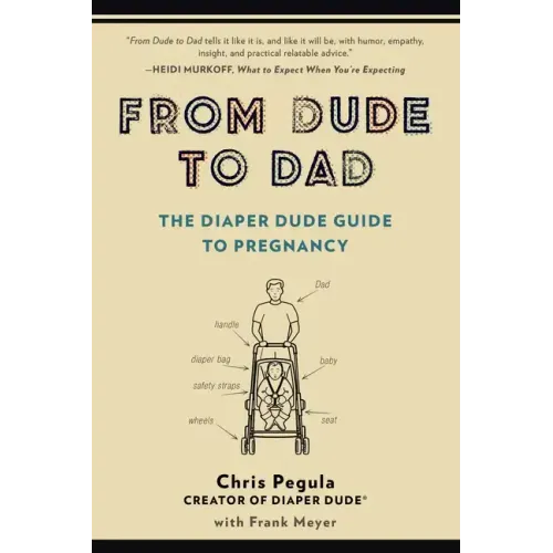 From Dude to Dad: The Diaper Dude Guide to Pregnancy - Paperback
