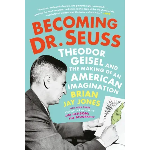 Becoming Dr. Seuss: Theodor Geisel and the Making of an American Imagination - Paperback